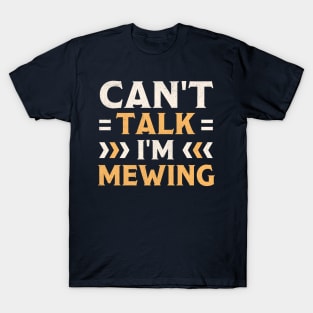 Can't Talk I'm Mewing T-Shirt